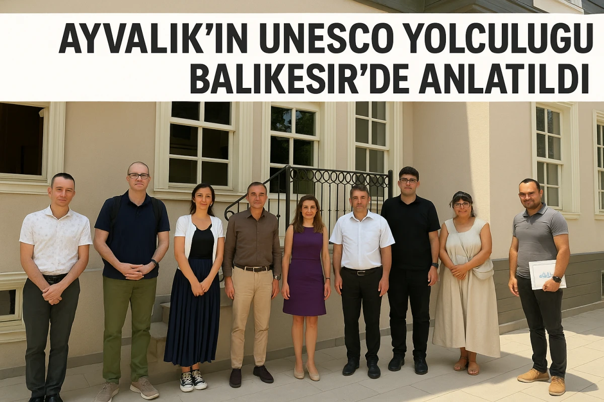 Ayvalık’ın UNESCO Yolculuğu Balıkesir’de Anlatıldı