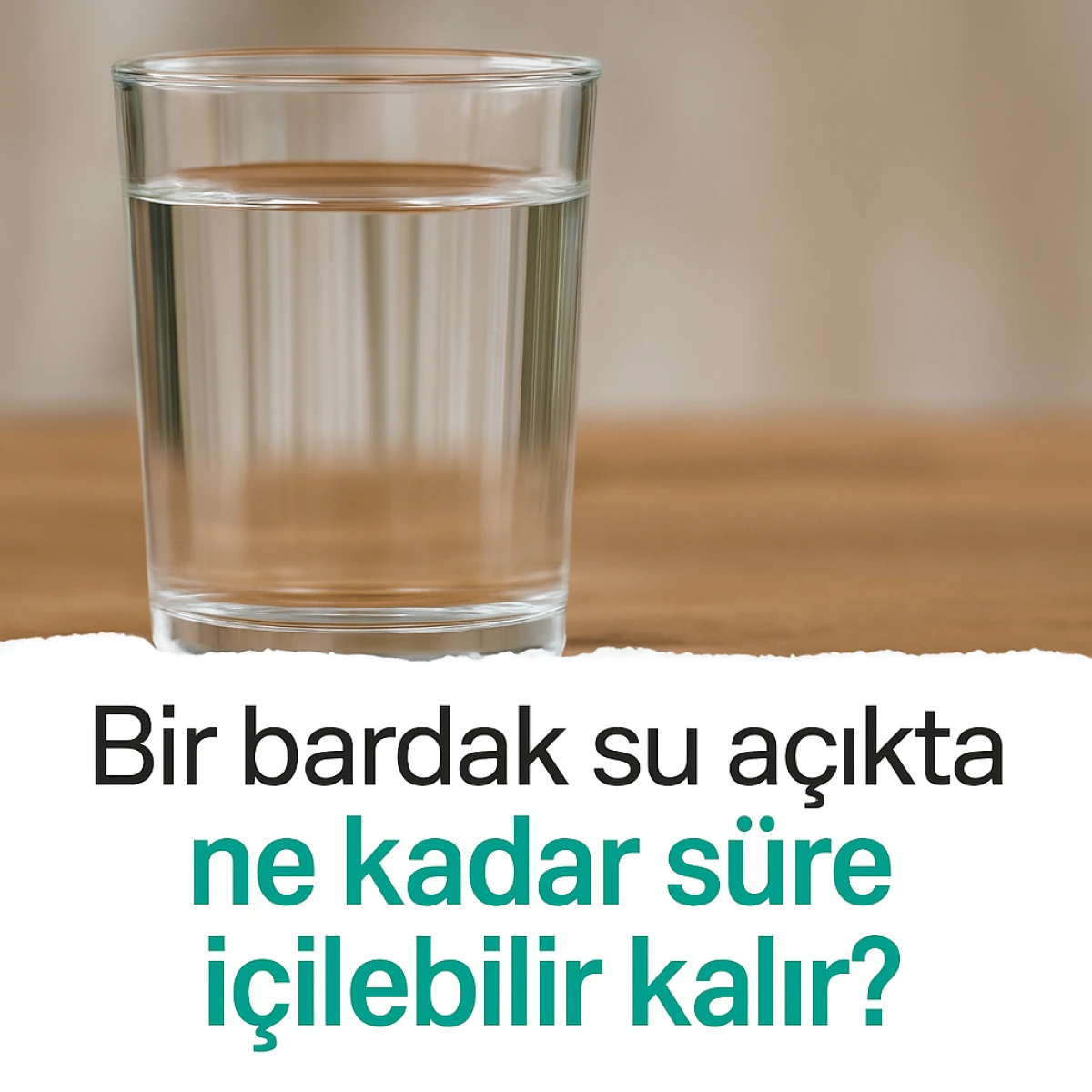 Bir bardak su açıkta ne kadar süre içilebilir kalır?