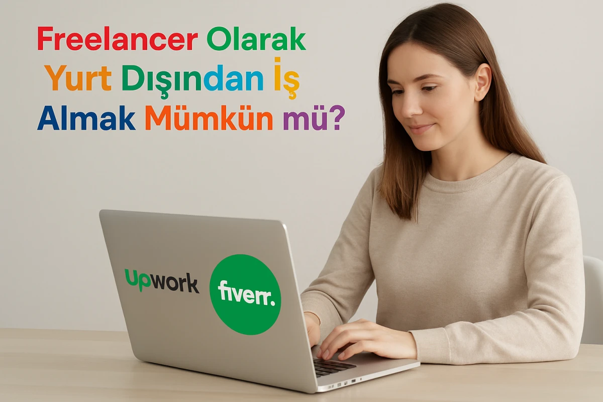 Freelancer Olarak Yurt Dışından İş Almak Mümkün mü?