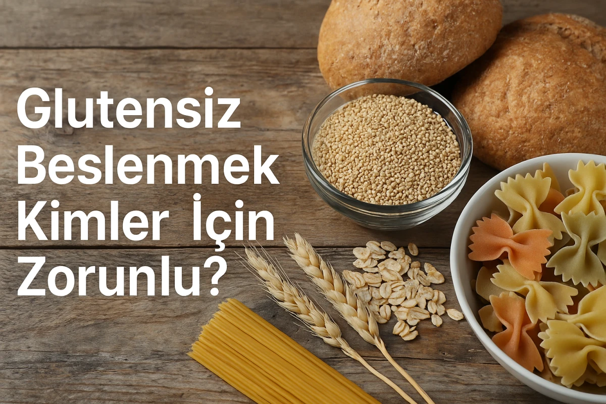 Glutensiz Beslenmek Kimler İçin Zorunlu?