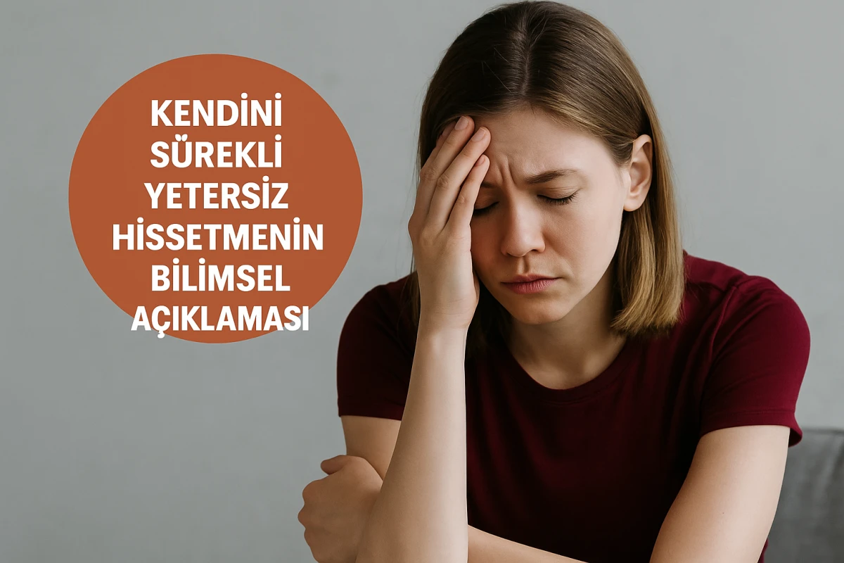 Kendini Sürekli Yetersiz Hissetmenin Bilimsel Açıklaması