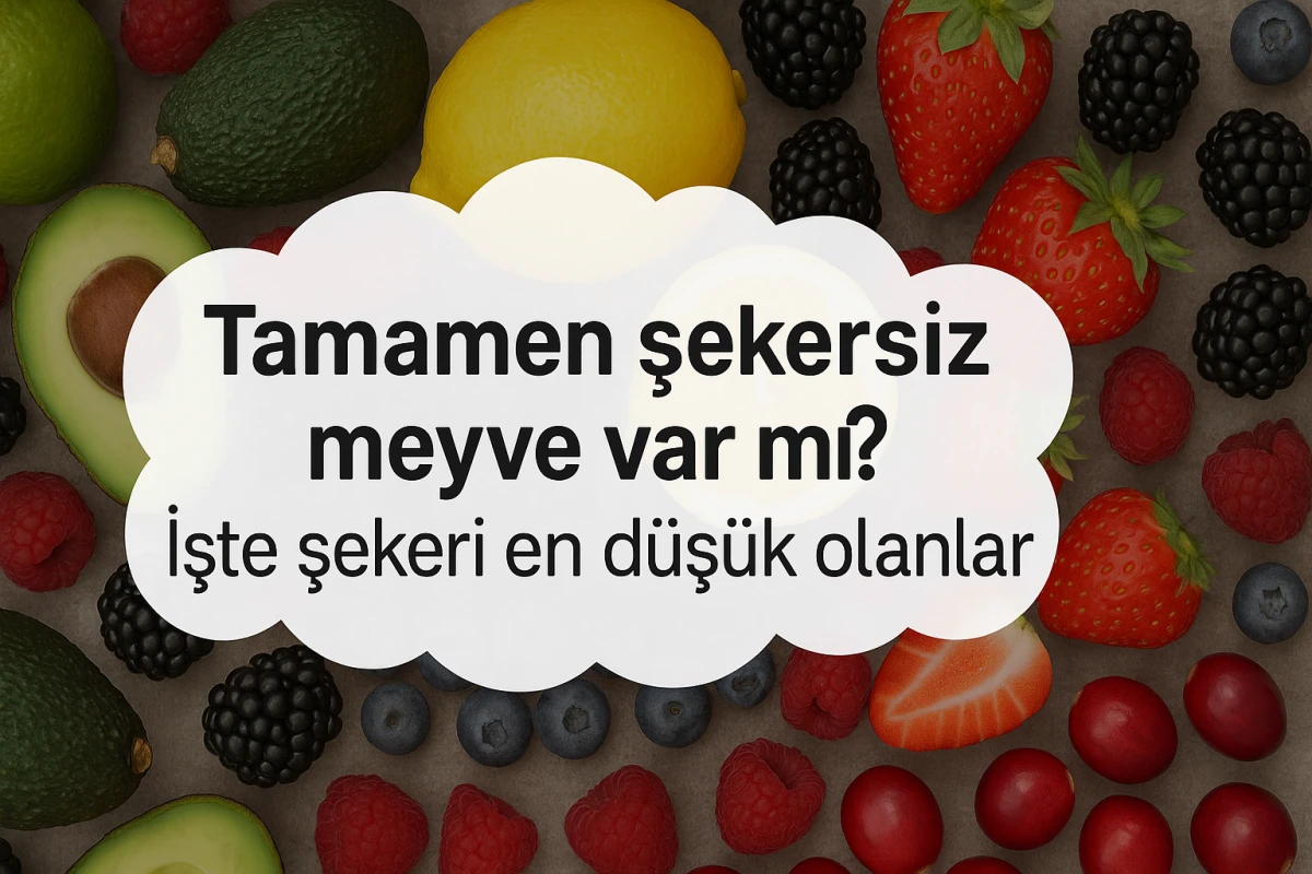 Tamamen şekersiz meyve var mı? İşte şekeri en düşük olanlar